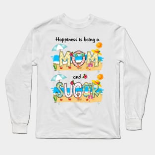 Happiness Is Being A Mom And Sugar Summer Beach Happy Mother's Long Sleeve T-Shirt